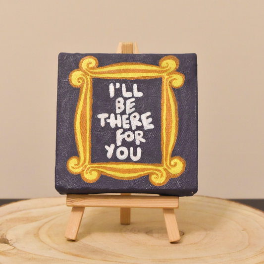 I'll Be There For You Canvas